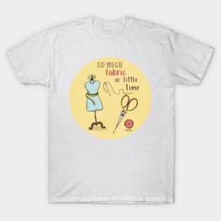 So Much Fabric, So Little Time T-Shirt